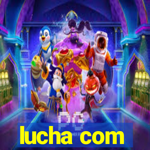 lucha com